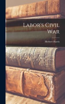 portada Labor's Civil War (en Inglés)