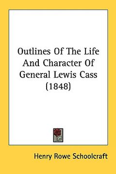 portada outlines of the life and character of general lewis cass (1848) (in English)