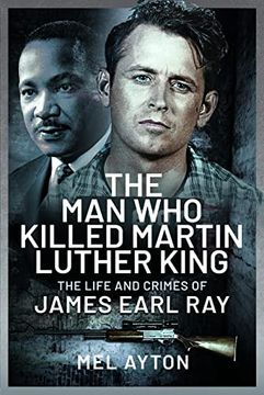 portada The Man Who Killed Martin Luther King: The Life and Crimes of James Earl Ray (en Inglés)