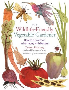 portada The Wildlife-Friendly Vegetable Gardener: How to Grow Food in Harmony with Nature