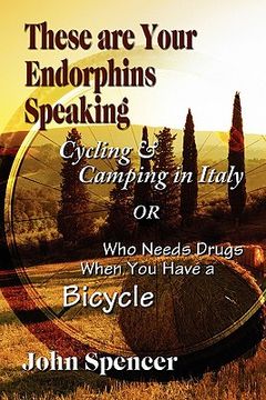 portada these are your endorphins speaking: cycling & camping in italy or who needs drugs when you have a bicycle (in English)