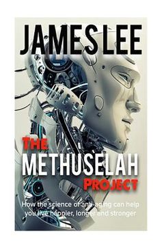 portada The Methuselah Project - How the science of anti-aging can help you live happier, longer and stronger (in English)