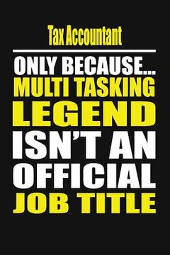 portada Tax Accountant Only Because Multi Tasking Legend Isn't an Official Job Title (in English)