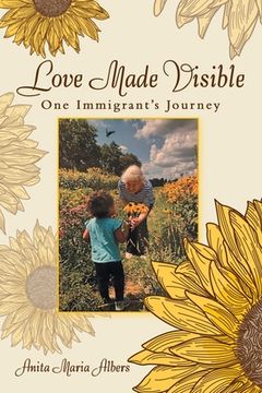 portada Love Made Visible: One Immigrant's Journey (en Inglés)