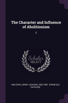 portada The Character and Influence of Abolitionism: 2 (en Inglés)