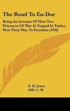portada the road to en-dor: being an account of how two prisoners of war at yozgad in turkey won their way to freedom (1920)