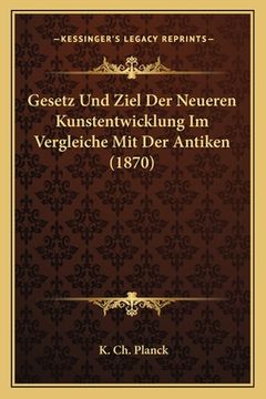 portada Gesetz Und Ziel Der Neueren Kunstentwicklung Im Vergleiche Mit Der Antiken (1870) (in German)