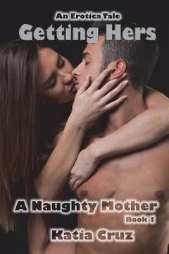 portada Erotica: Getting Hers: A Naughty Mother Book 1 (en Inglés)