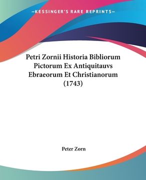 portada Petri Zornii Historia Bibliorum Pictorum Ex Antiquitauvs Ebraeorum Et Christianorum (1743) (in Latin)