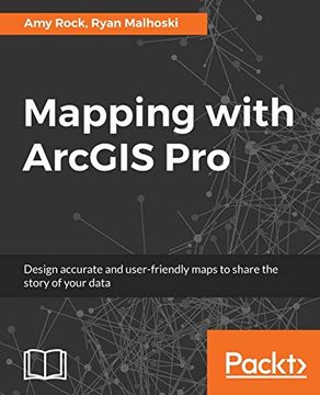 portada Mapping With Arcgis Pro: Design Accurate and User-Friendly Maps to Share the Story of Your Data (en Inglés)