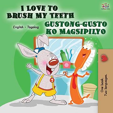 portada I Love to Brush my Teeth Gustong-Gusto ko Magsipilyo: English Tagalog Bilingual Book (English Tagalog Bilingual Collection) (en Tagalo)