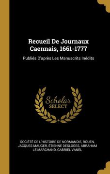 portada Recueil de Journaux Caennais, 1661-1777: Publiés D'après les Manuscrits Inédits (in French)