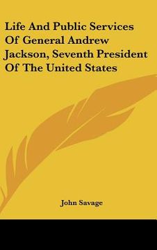 portada life and public services of general andrew jackson, seventh president of the united states