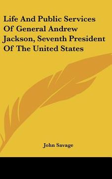 portada life and public services of general andrew jackson, seventh president of the united states (in English)