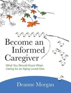 portada Become an Informed Caregiver: What You Should Know When Caring for an Aging Loved One (in English)