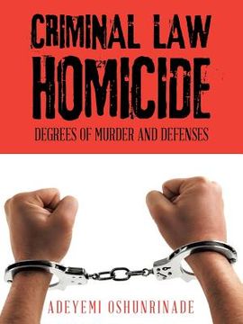 portada Criminal Law Homicide: Degrees Of Murder And Defenses (en Inglés)