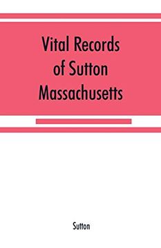 portada Vital Records of Sutton; Massachusetts; To the end of the Year 1849 