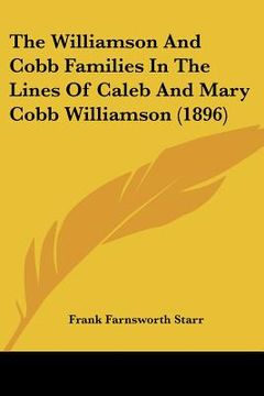 portada the williamson and cobb families in the lines of caleb and mary cobb williamson (1896) (en Inglés)