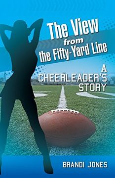 portada The View From the Fifty-Yard Line: A Cheerleader's Story 