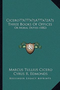 portada ciceroa acentsacentsa a-acentsa acentss three books of offices: or moral duties (1882) (en Inglés)