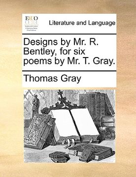 portada designs by mr. r. bentley, for six poems by mr. t. gray. (in English)