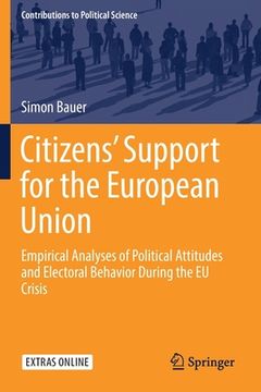 portada Citizens' Support for the European Union: Empirical Analyses of Political Attitudes and Electoral Behavior During the EU Crisis (en Inglés)