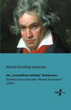 portada Die "Unsterbliche Geliebte" Beethovens: Giulietta Guicciardi oder Therese Brunswick? (1891) (German Edition)