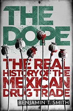 portada The Dope: The Real History of the Mexican Drug Trade (in English)