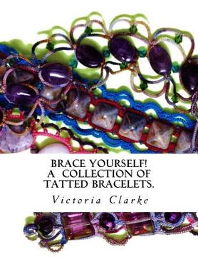 portada Brace Yourself!: A collection of bracelets patterns with unique beads, stones and tatted lace (en Inglés)
