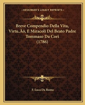 portada Breve Compendio Della Vita, Virtu', E Miracoli Del Beato Padre Tommaso Da Cori (1786) (en Italiano)