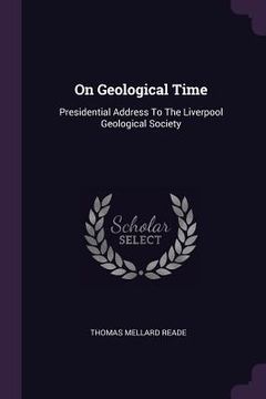 portada On Geological Time: Presidential Address To The Liverpool Geological Society (in English)