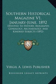 portada southern historical magazine v1, january-june, 1892: devoted to history, biography, genealogy, archaeology, and kindred subjects (1892)
