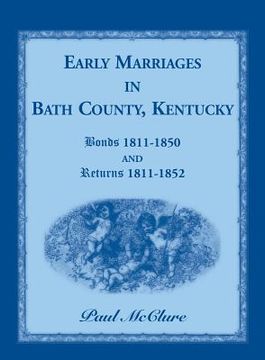 portada Early Marriages in Bath County, Kentucky: Bonds 1811-1850 and Returns 1811-1852 (en Inglés)