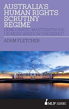 portada Australia's Human Rights Scrutiny Regime: Democratic Masterstroke or Mere Window Dressing? (en Inglés)