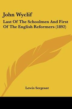 portada john wyclif: last of the schoolmen and first of the english reformers (1892) (en Inglés)