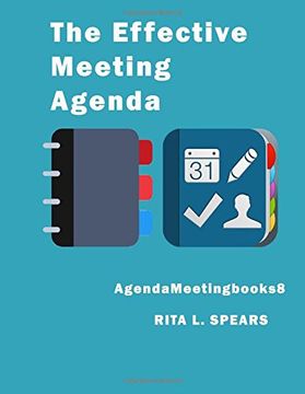 portada The Effective Meeting Agenda: How to organize and cover all your meeting agenda contents completely.: Volume 7 (MeetingAgendabooks)