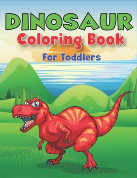 portada Dinosaur Coloring Book for Toddlers: A Fantastic Dinosaur Coloring Activity Book, Adventure For Boys, Girls, Toddlers & Preschoolers, (Children activi (in English)