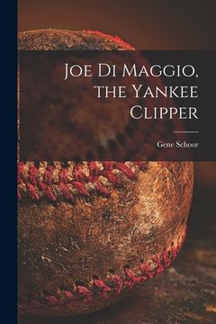 portada Joe Di Maggio, the Yankee Clipper (en Inglés)