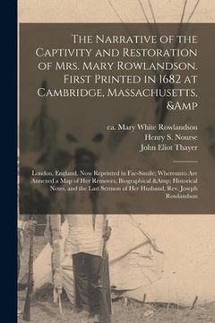 portada The Narrative of the Captivity and Restoration of Mrs. Mary Rowlandson. First Printed in 1682 at Cambridge, Massachusetts, & London, England. Now Repr