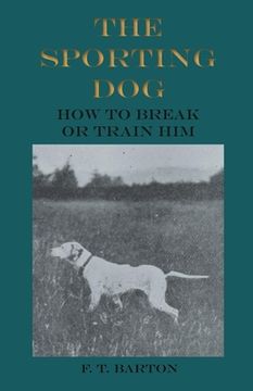 portada The Sporting Dog - How to Break or Train Him