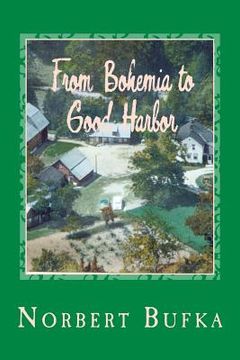 portada From Bohemia to Good Harbor: The Story of the Bufka Family in Leelanau (2nd Edition) (en Inglés)