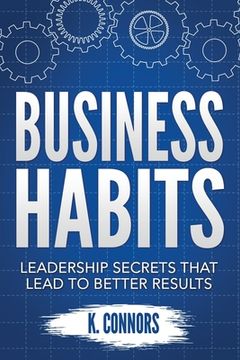 portada Business Habits: Leadership Secrets That Lead to Better Results (en Inglés)