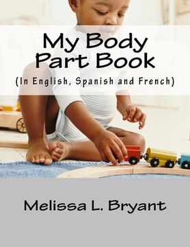 portada My body part book.: In English, Spanish, and French. (en Inglés)