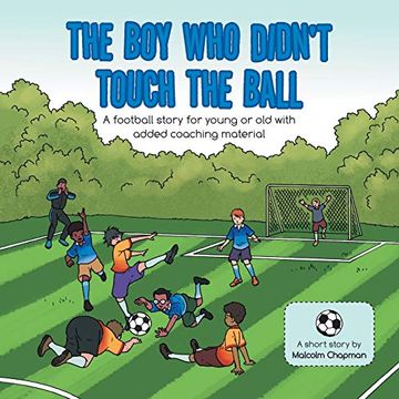 portada The boy who Didn't Touch the Ball: A Football Story for Young or old With Added Coaching Material (en Inglés)
