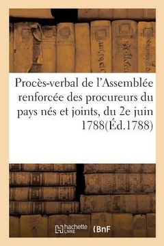 portada Procès-Verbal de l'Assemblée Renforcée Des Procureurs Du Pays Nés Et Joints, Du 2e Juin 1788 (en Francés)