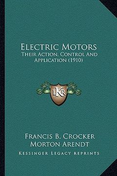 portada electric motors: their action, control and application (1910) (en Inglés)