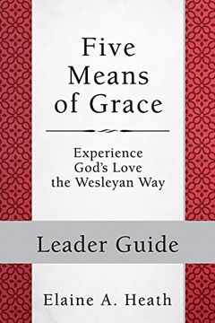 portada Five Means of Grace: Leader Guide: Experience God's Love the Wesleyan way (Wesley Discipleship Path Series) (en Inglés)