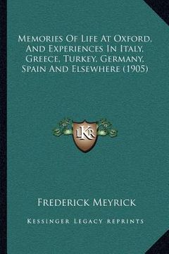 portada memories of life at oxford, and experiences in italy, greece, turkey, germany, spain and elsewhere (1905) (en Inglés)