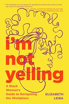portada I’m not Yelling: A Black Woman’S Guide to Navigating the Workplace (en Inglés)