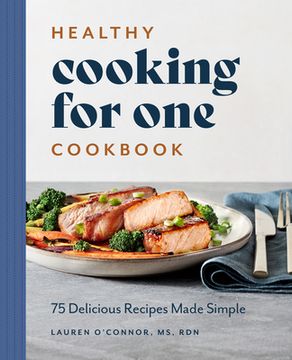 portada Healthy Cooking for one Cookbook: 75 Delicious Recipes Made Simple (en Inglés)